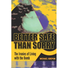 Better Safe Than Sorry: The Ironies of Living with the Bomb - Hardcover