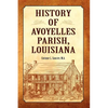 History of Avoyelles Parish, Louisiana - Paperback
