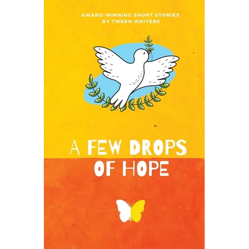 A Few Drops of Hope: Award-Winning Short Stories by Tween Writers - Paperback