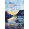 Heartfelt Living and Dying - Paperback