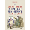 The Great Famine in Ireland and Britain's Financial Crisis - Paperback