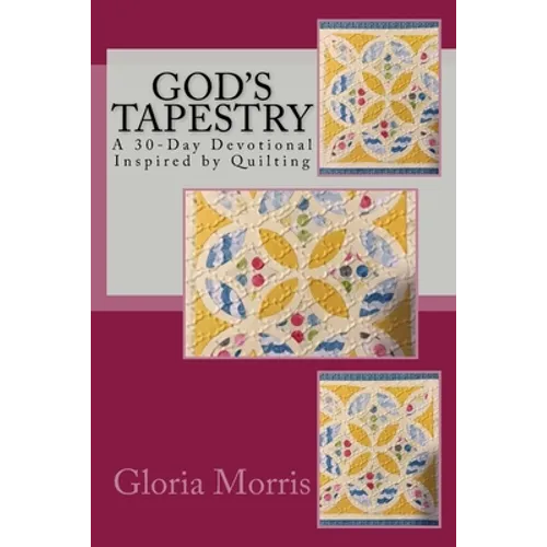 God's Tapestry: A 30-Day Devotional Inspired by Quilting - Paperback