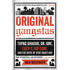 Original Gangstas: Tupac Shakur, Dr. Dre, Eazy-E, Ice Cube, and the Birth of West Coast Rap - Paperback