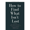 How to Find What Isn't Lost: A Short, Pro-Intellectual, Pro-Desire Guide to Enlightenment - Paperback