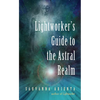 Lightworker's Guide to the Astral Realm: Astral Projection for Empaths - Paperback