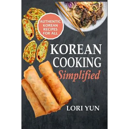 Korean Cooking Simplified: Authentic Korean Recipes For All - Paperback