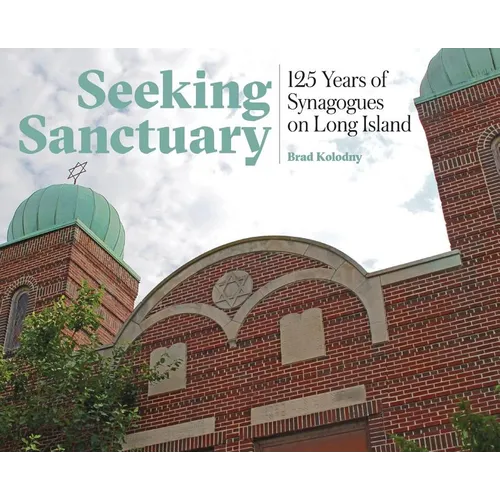 Seeking Sanctuary: 125 Years of Synagogues on Long Island - Hardcover