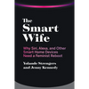 The Smart Wife: Why Siri, Alexa, and Other Smart Home Devices Need a Feminist Reboot - Paperback