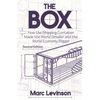 The Box: How the Shipping Container Made the World Smaller and the World Economy Bigger - Second Edition with a New Chapter by the Author - Paperback