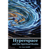 Hyperspace and the Spiritual Realm: Building of the Scriptural Case that the Spiritual Realm is located in the Higher Dimensions of our Space Time Con - Paperback