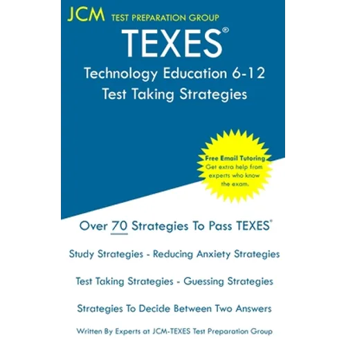 TEXES Technology Education 6-12 - Test Taking Strategies: TEXES 171 Exam - Free Online Tutoring - New 2020 Edition - The latest strategies to pass you - Paperback