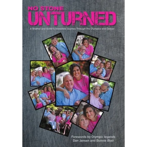 No Stone Unturned: A Brother and Sister's Incredible Journey Through the Olympics and Cancer - Hardcover