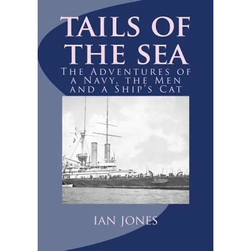 Tails of the Sea: The Adventures of a Navy, the Men and a Ship's Cat - Paperback