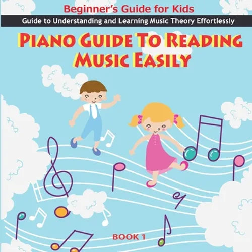 Piano Guide To Reading Music Easily: How To Read Music Easily: Beginner's Guide for Kids, Music theory for kids Beginners, Piano Guide To Reading Musi - Paperback