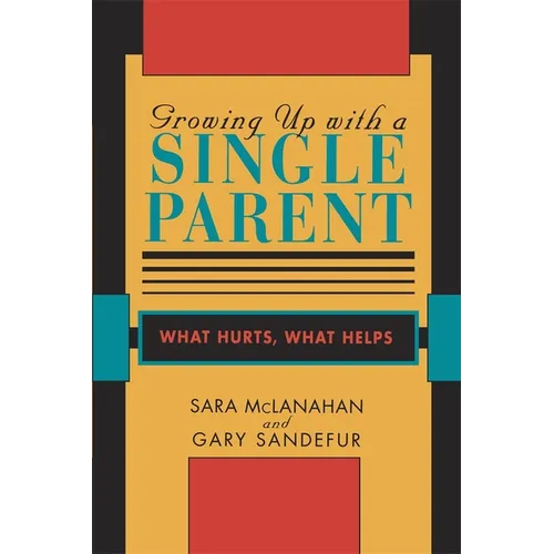 Growing Up with a Single Parent: What Hurts, What Helps - Paperback