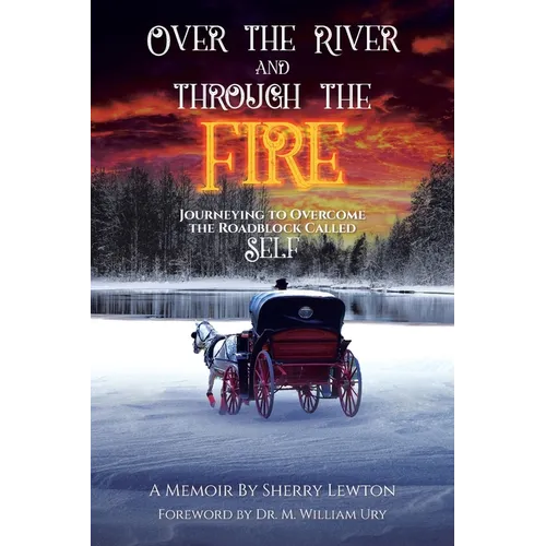 Over the River and through the Fire: Journeying to Overcome the Roadblock Called Self - Paperback