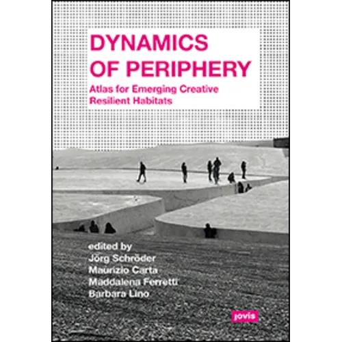 Dynamics of Periphery: Atlas for Emerging Creative Resilient Habitats - Paperback