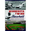 Minnesota Twins Baseball: Hardball History on the Prairie - Paperback