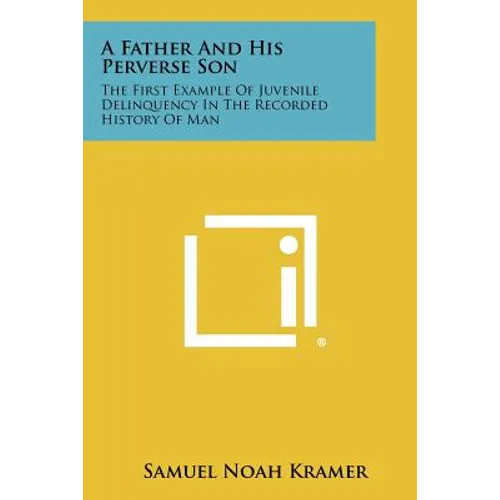 A Father And His Perverse Son: The First Example Of Juvenile Delinquency In The Recorded History Of Man - Paperback