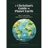 A Christian's Guide to Planet Earth: Why It Matters and How to Care for It - Hardcover
