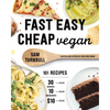 Fast Easy Cheap Vegan: 101 Recipes You Can Make in 30 Minutes or Less, for $10 or Less, and with 10 Ingredients or Less! - Paperback