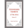 Tennessee Tidbits, 1778-1914, Volume IV - Paperback