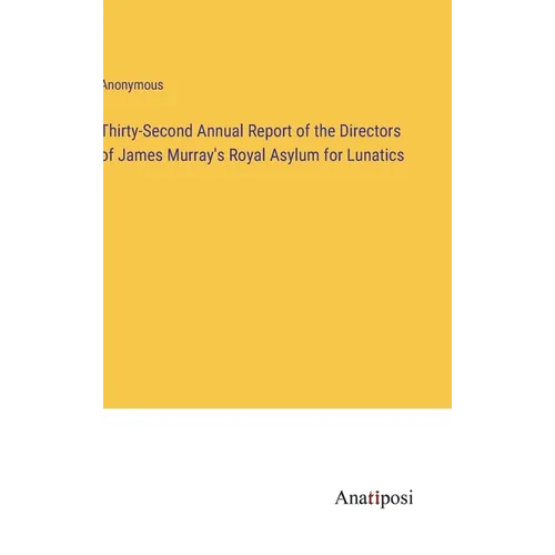 Thirty-Second Annual Report of the Directors of James Murray's Royal Asylum for Lunatics - Hardcover