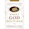 Where God Meets Man, 50th Anniversary Edition: Luther's Down-to-Earth Approach to the Gospel - Paperback