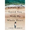 I Have Not Loved You with My Whole Heart - Paperback