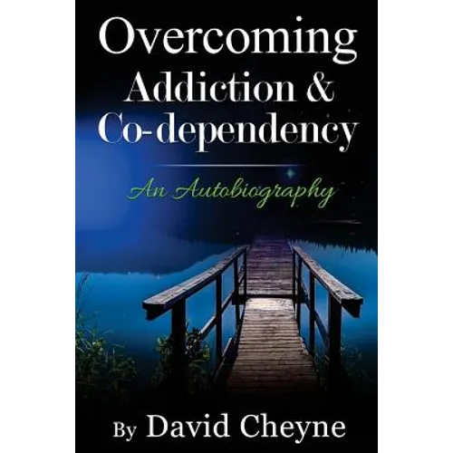Overcoming Addiction & Co-Dependency: An Autobiography by David Cheyne - Paperback