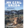 My Girl Vaida: An Adventurous Hiker, Her Big Yellow Dog, and Their Everlasting Bond - Paperback