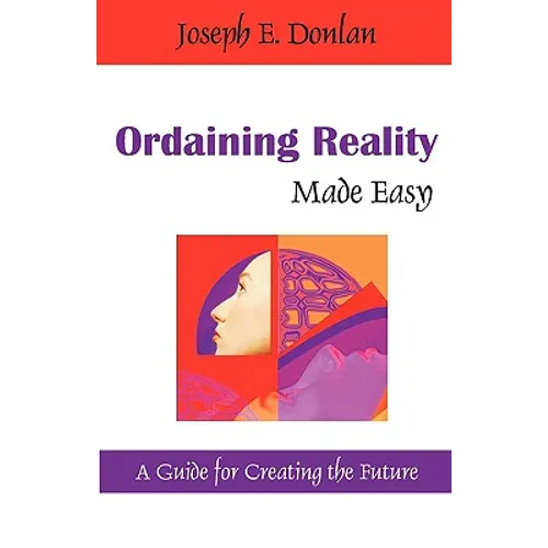 Ordaining Reality Made Easy: A Guide for Creating the Future - Paperback