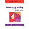 Ordaining Reality Made Easy: A Guide for Creating the Future - Paperback
