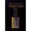 Who Count as Persons?: Human Identity and the Ethics of Killing - Paperback