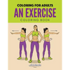 An Exercise Coloring Book: Coloring for Adults - Paperback