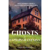 The Ghosts of Captain Grant's Inn: True Stories from a Haunted Connecticut Inn - Paperback