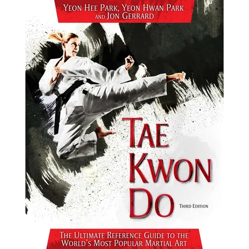 Tae Kwon Do: The Ultimate Reference Guide to the World's Most Popular Martial Art - Paperback
