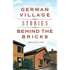 German Village Stories Behind the Bricks - Hardcover