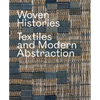 Woven Histories: Textiles and Modern Abstraction - Hardcover