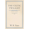 The Celtic Twilight: Faerie and Folklore - Paperback