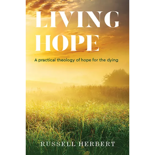 Living Hope: A Practical Theology of Hope for the Dying - Paperback