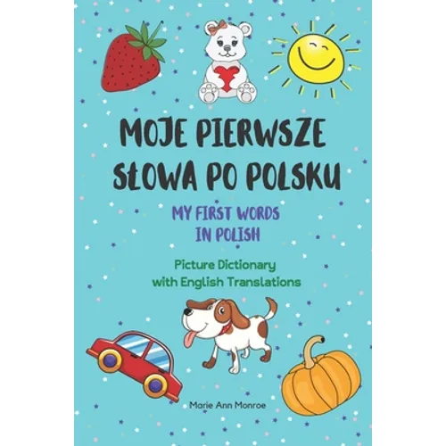 Moje Pierwsze Slowa Po Polsku / My First Words In Polish / Picture Dictionary with English Translations - Paperback