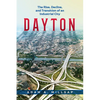 Dayton: The Rise, Decline, and Transition of an Industrial City - Paperback
