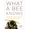 What a Bee Knows: Exploring the Thoughts, Memories, and Personalities of Bees - Hardcover