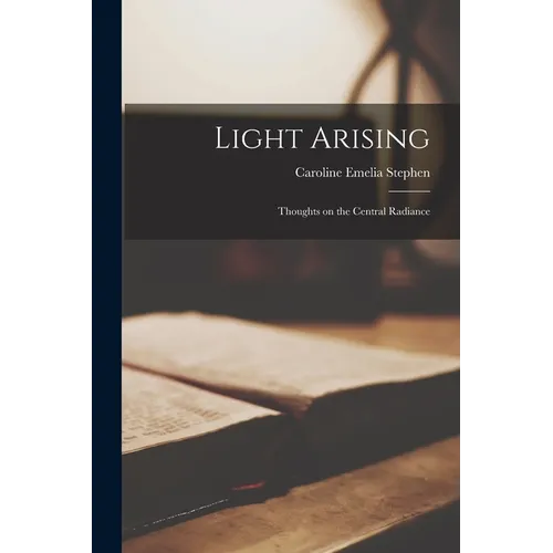 Light Arising; Thoughts on the Central Radiance - Paperback