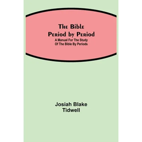 The Bible Period By Period; A Manual For The Study Of The Bible By Periods - Paperback