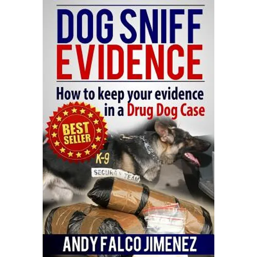 Dog Sniff Evidence 2014: How to keep your evidence in a drug dog case - Paperback
