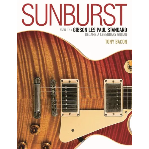Sunburst: How the Gibson Les Paul Standard Became a Legendary Guitar - Paperback