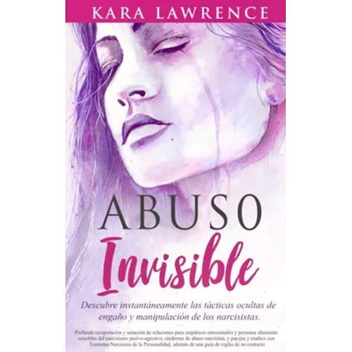 Abuso Invisible: Descubre instantáneamente las tácticas ocultas de engaño y manipulación de los narcisistas - Paperback