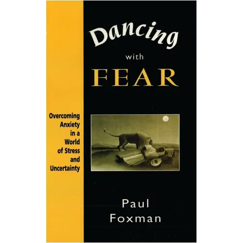 Dancing with Fear: Overcoming Anxiety in a World of Stress and Uncertainty - Paperback